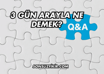 3 Gün Arayla Ne Demek?