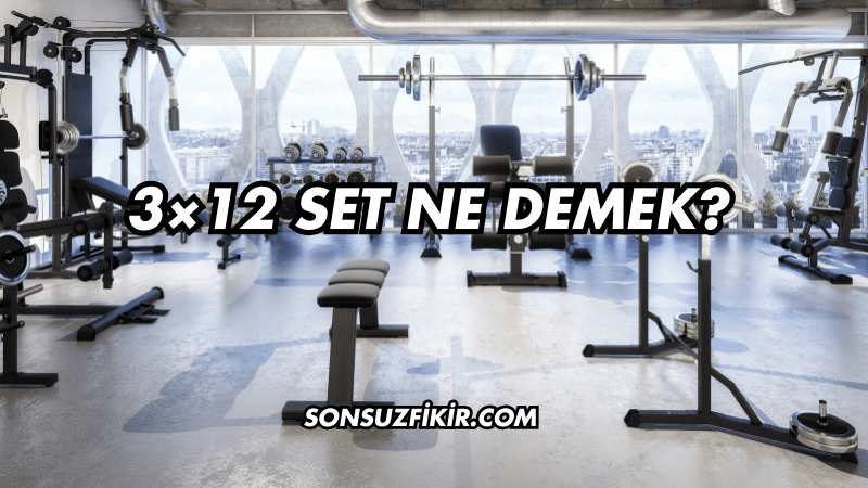 3×12 Set Ne Demek?
