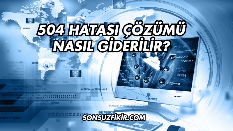 504 Hatası Çözümü Nasıl Giderilir?