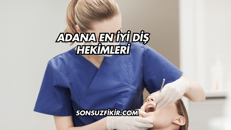 Adana En İyi Diş Hekimleri