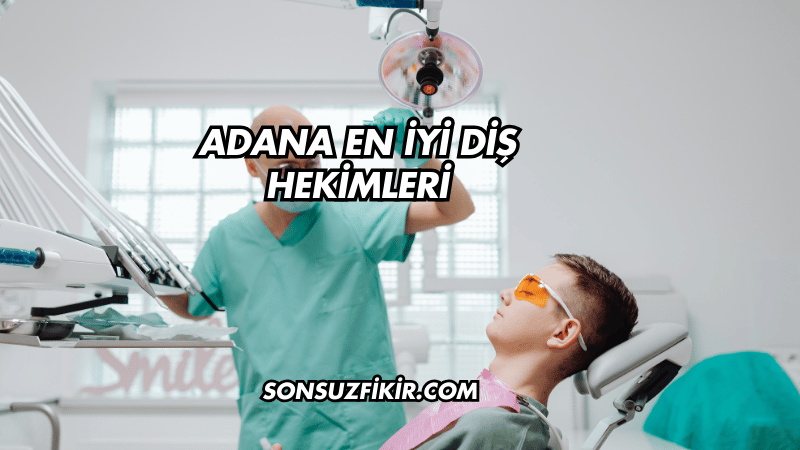Adana En İyi Diş Hekimleri