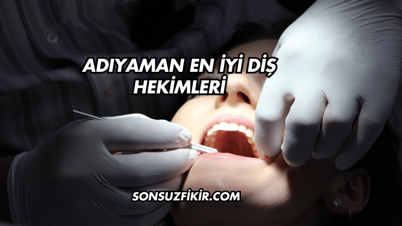 Adıyaman En İyi Diş Hekimleri
