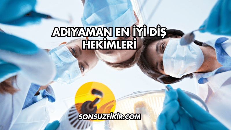Adıyaman En İyi Diş Hekimleri