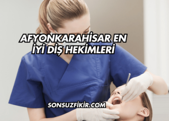 Afyonkarahisar En İyi Diş Hekimleri