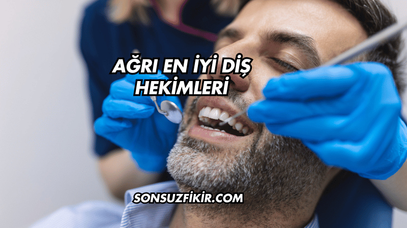Ağrı En İyi Diş Hekimleri