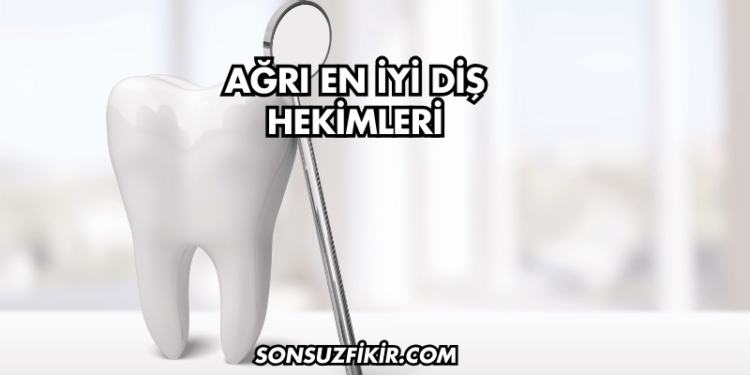 Ağrı En İyi Diş Hekimleri