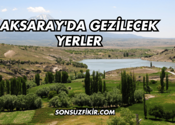 Aksaray'da Gezilecek Yerler
