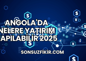 Angola'da Nelere Yatırım Yapılabilir 2025