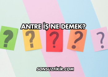 Antre İş Ne Demek?