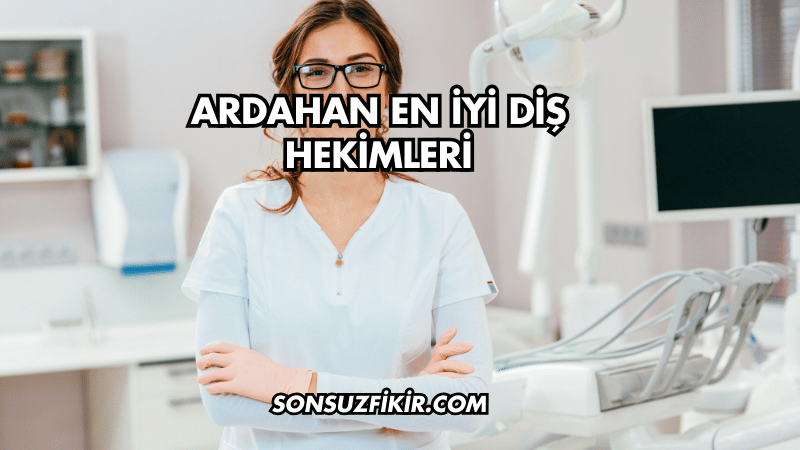 Ardahan En İyi Diş Hekimleri