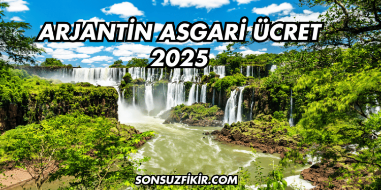 Arjantin Asgari Ücret 2025