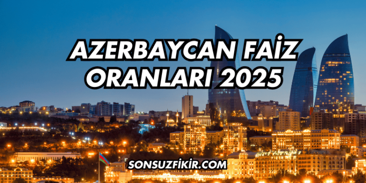 Azerbaycan Faiz Oranları 2025