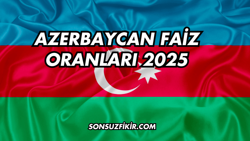 Azerbaycan Faiz Oranları 2025