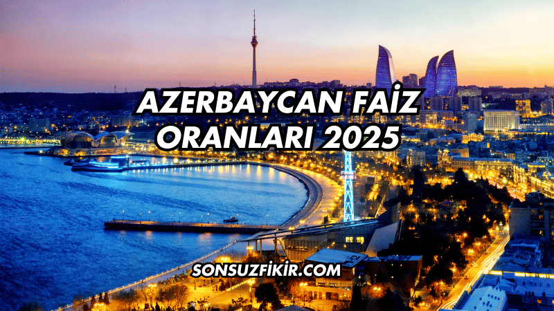 Azerbaycan Faiz Oranları 2025