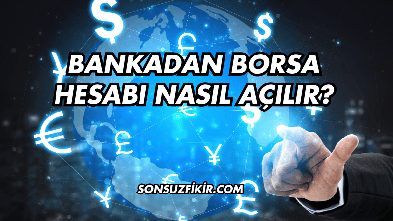 Bankadan Borsa Hesabı Nasıl Açılır?