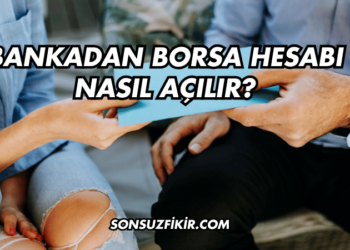 Bankadan Borsa Hesabı Nasıl Açılır?