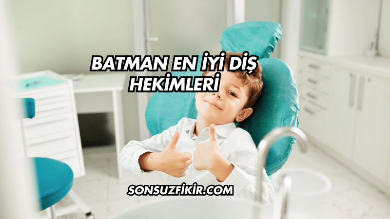 Batman En İyi Diş Hekimleri
