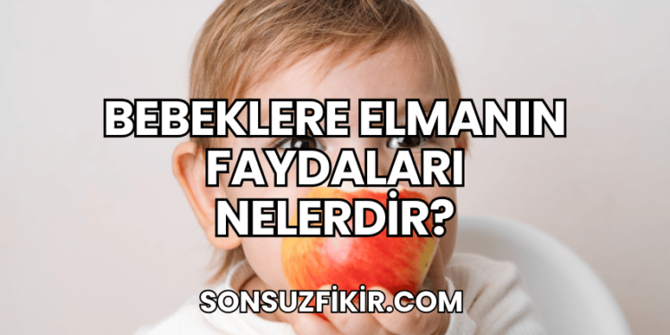 Bebeklere Elmanın Faydaları Nelerdir?