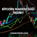 Bitcoin Madenciliği Nedir?