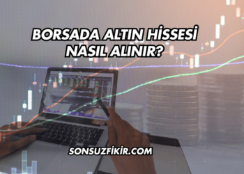 Borsada Altın Hissesi Nasıl Alınır?