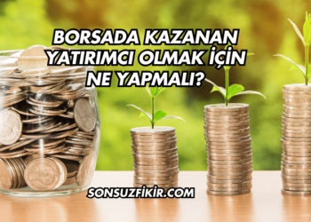 Borsada Kazanan Yatırımcı Olmak için Ne Yapmalı?