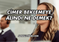 CİMER Beklemeye Alındı Ne Demek?