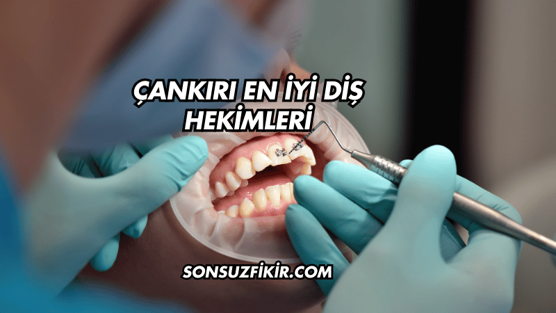 Çankırı En İyi Diş Hekimleri