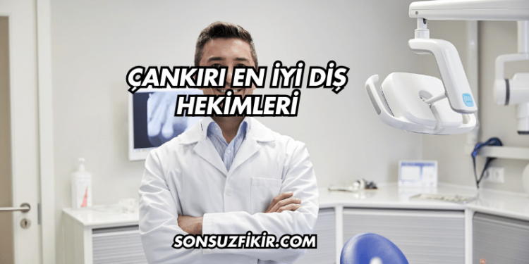 Çankırı En İyi Diş Hekimleri