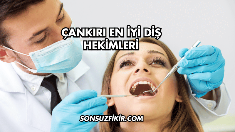 Çankırı En İyi Diş Hekimleri