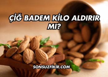 Çiğ Badem Kilo Aldırır mı?