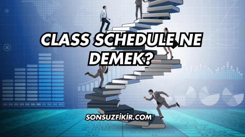 Class Schedule Ne Demek?