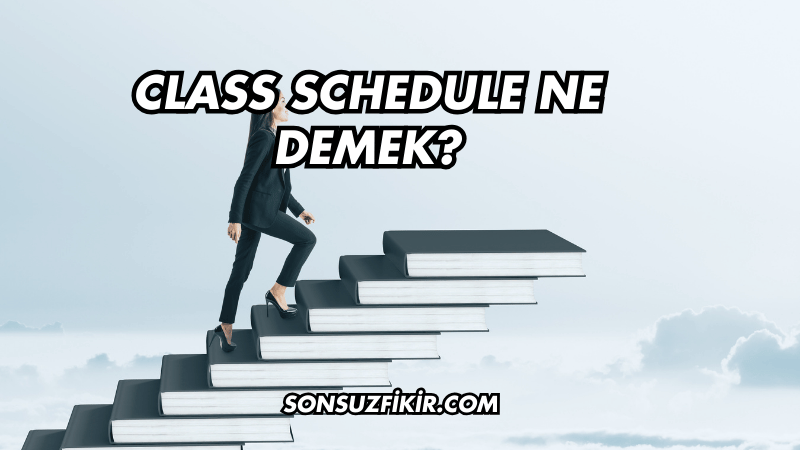 Class Schedule Ne Demek?
