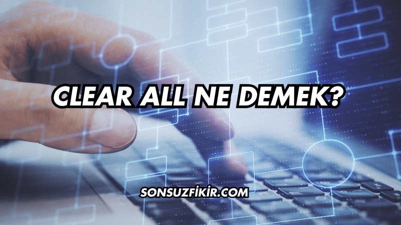 Clear All Ne Demek?