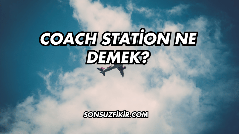 Coach Station Ne Demek?