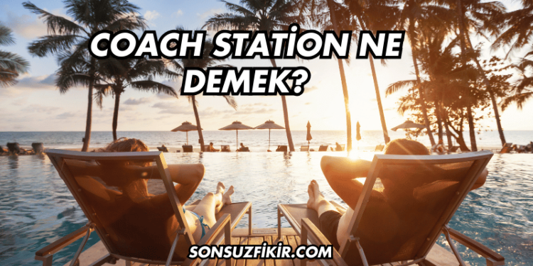 Coach Station Ne Demek?