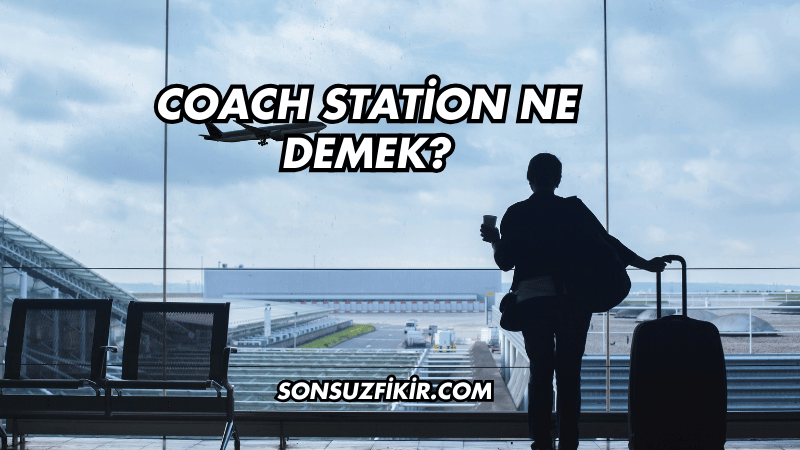 Coach Station Ne Demek?