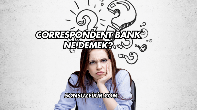 Correspondent Bank Ne Demek?