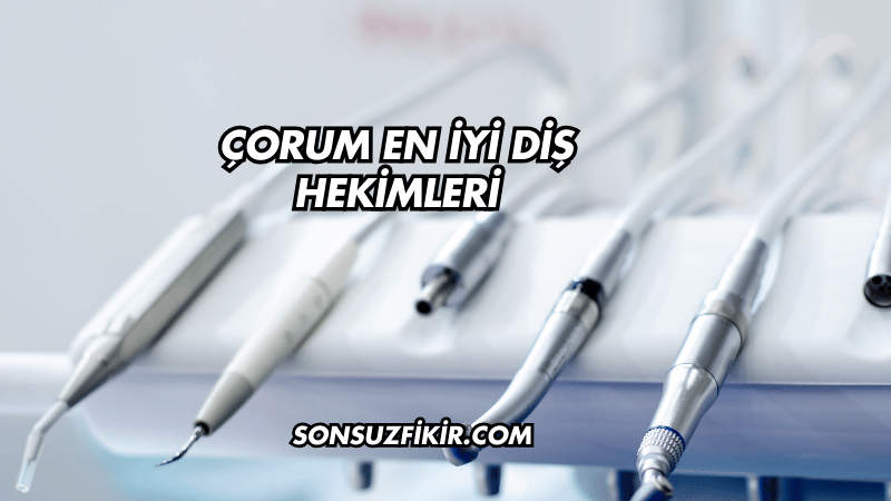 Çorum En İyi Diş Hekimleri