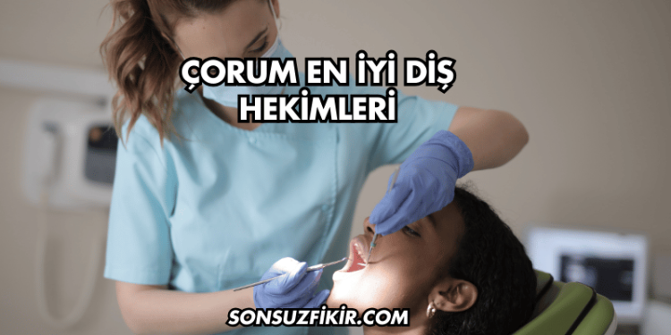 Çorum En İyi Diş Hekimleri