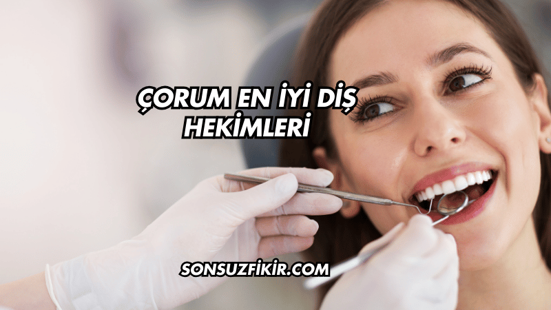Çorum En İyi Diş Hekimleri