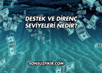 Destek ve Direnç Seviyeleri Nedir?