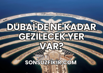 Dubai'de Ne Kadar Gezilecek Yer Var?