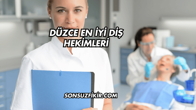 Düzce En İyi Diş Hekimleri