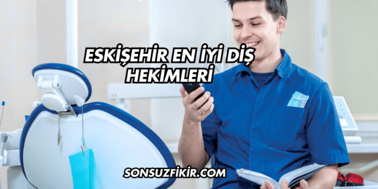 Eskişehir En İyi Diş Hekimleri