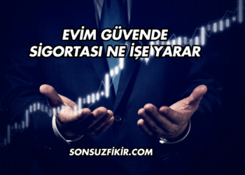 Evim Güvende Sigortası Ne İşe Yarar