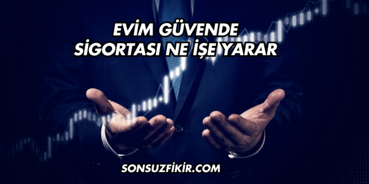 Evim Güvende Sigortası Ne İşe Yarar
