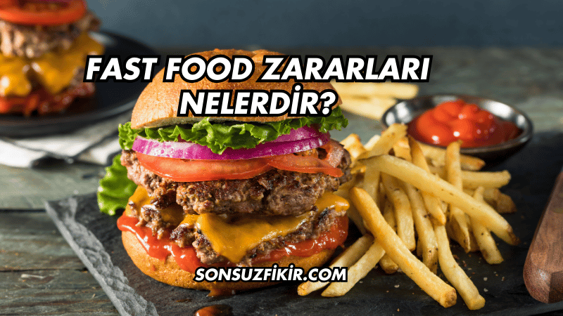 Fast Food Zararları Nelerdir?