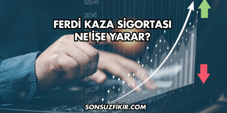 Ferdi Kaza Sigortası Ne İşe Yarar?