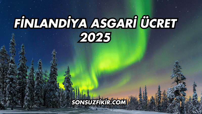 Finlandiya Asgari Ücret 2025