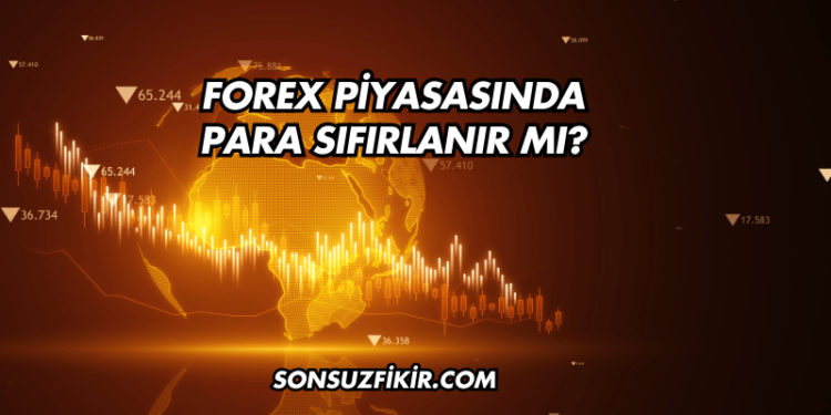 Forex Piyasasında Para Sıfırlanır mı?